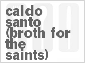 recipe for caldo santo (broth for the saints)