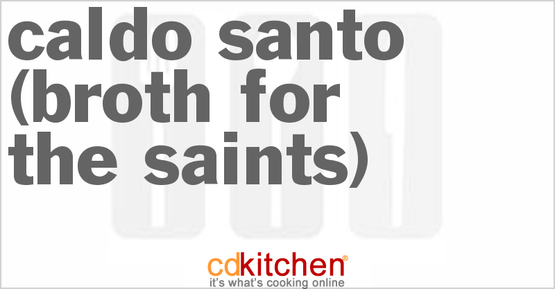Caldo Santo (Broth for the Saints) - CDKitchen.com