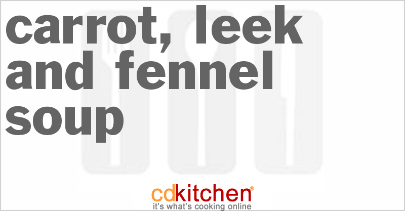 Carrot, Leek And Fennel Soup - CDKitchen.com