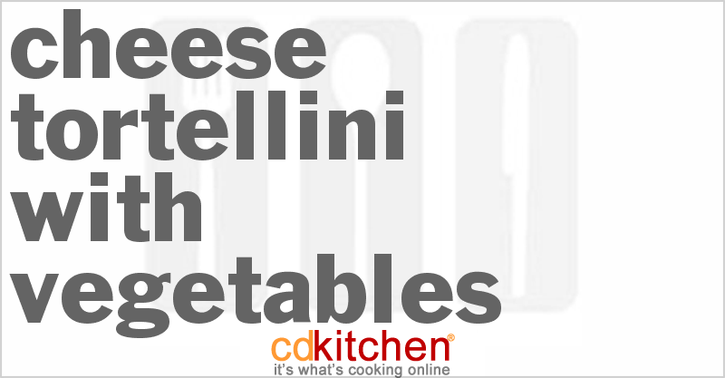 Cheese Tortellini With Vegetables - CDKitchen.com
