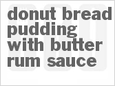 recipe for donut bread pudding with butter rum sauce