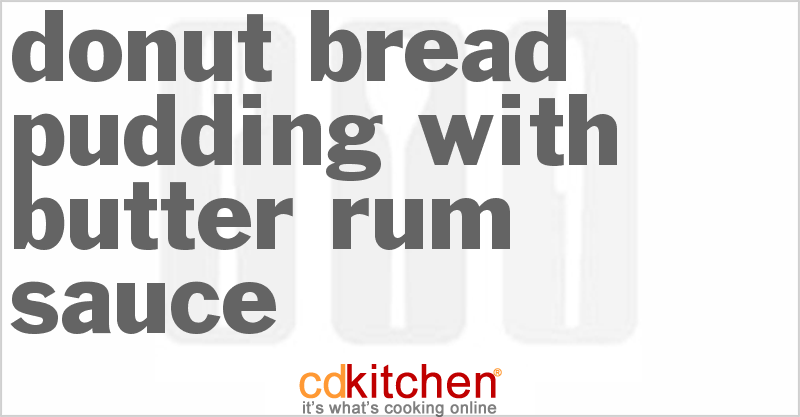Donut Bread Pudding With Butter Rum Sauce - CDKitchen.com