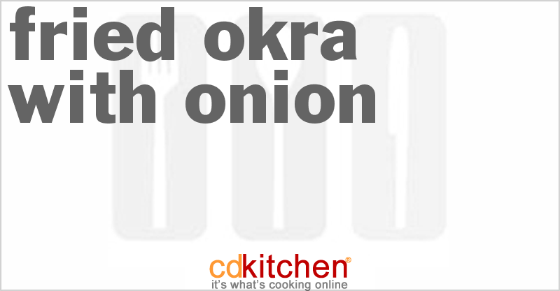 Fried Okra With Onion - CDKitchen.com