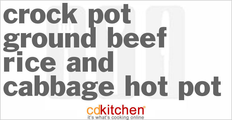 Ground Beef Rice and Cabbage Hot Pot - CDKitchen.com
