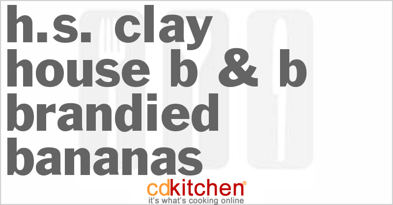 H.S. Clay House B & B Brandied Bananas - CDKitchen.com