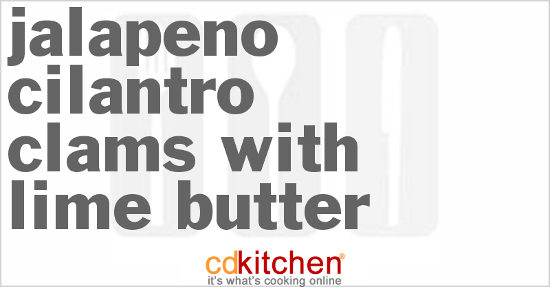 Jalapeno Cilantro Clams with Lime Butter - CDKitchen.com