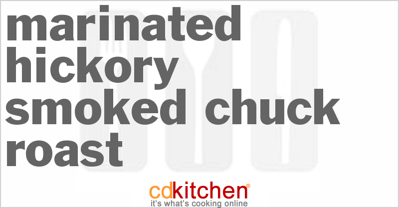 Marinated Hickory Smoked Chuck Roast - CDKitchen.com