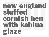 recipe for new england stuffed cornish hen with kahlua glaze