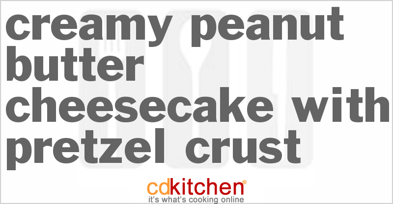 Creamy Peanut Butter Cheesecake With Pretzel Crust - CDKitchen.com