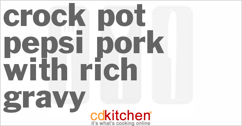 Pepsi Pork with Rich Gravy - CDKitchen.com