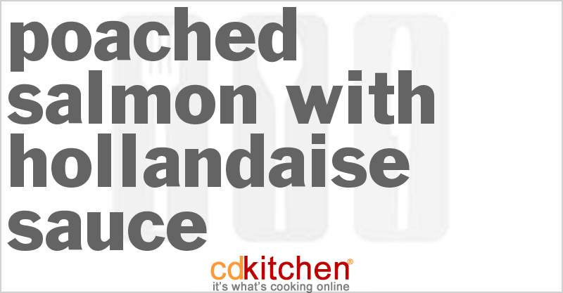 Poached Salmon with Hollandaise Sauce - CDKitchen.com
