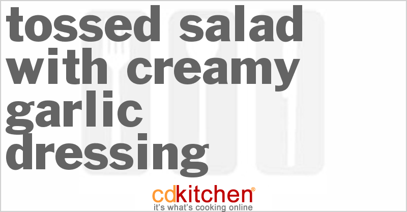 Tossed Salad With Creamy Garlic Dressing - CDKitchen.com