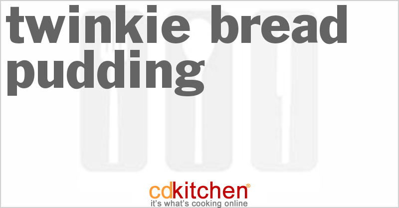 Twinkie Bread Pudding - CDKitchen.com