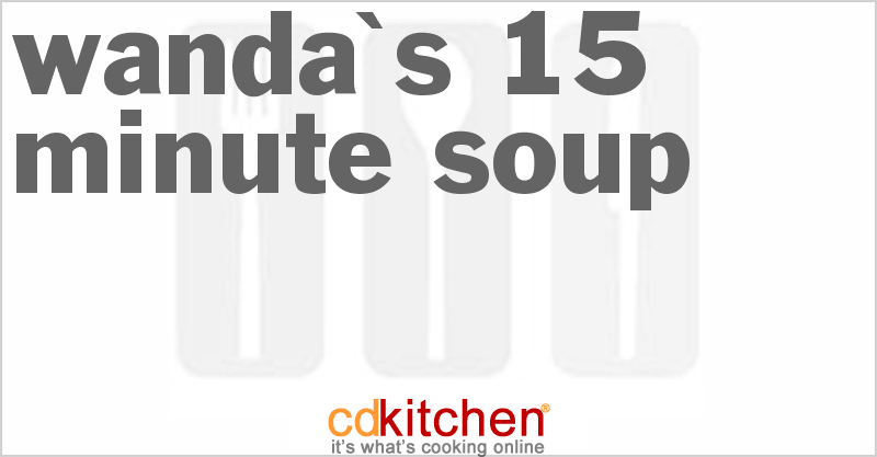 Wanda's 15-Minute Soup - CDKitchen.com