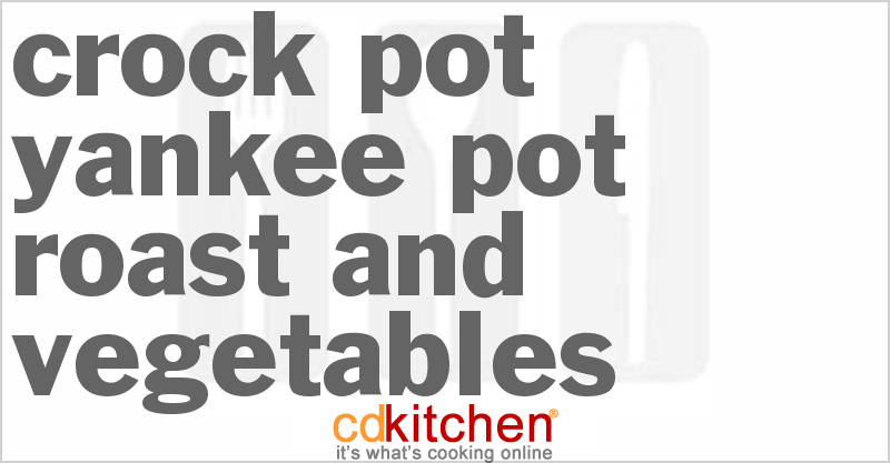Yankee Pot Roast and Vegetables - CDKitchen.com