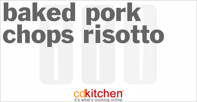 Baked Pork Chops Risotto - CDKitchen.com