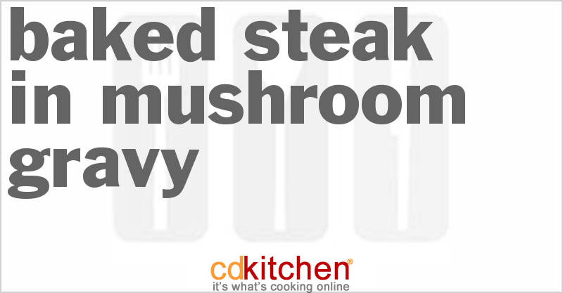 Baked Steak In Mushroom Gravy - CDKitchen.com