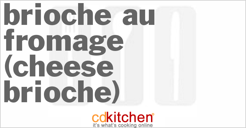 Brioche au Fromage (Cheese Brioche) - CDKitchen.com