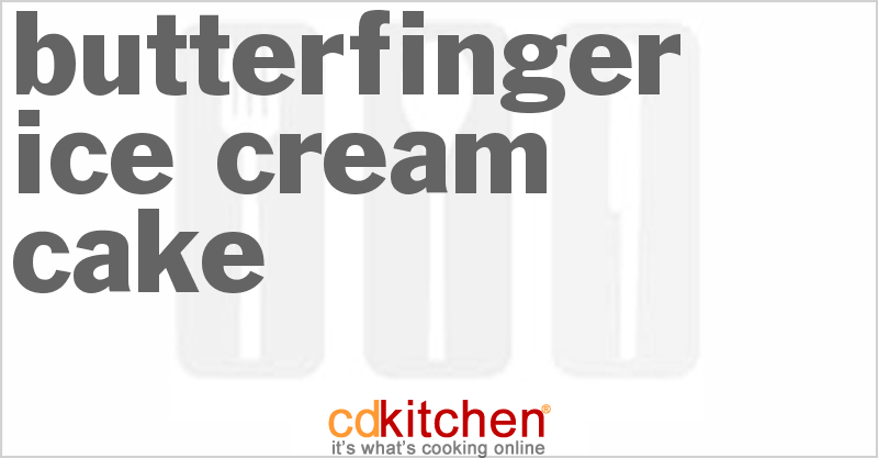 Butterfinger Ice Cream Cake - CDKitchen.com
