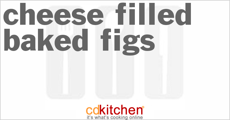 Cheese Filled Baked Figs - CDKitchen.com