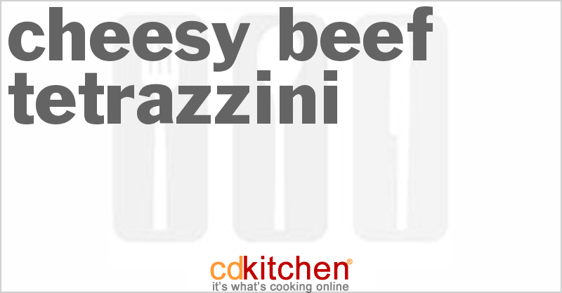 Cheesy Beef Tetrazzini - CDKitchen.com