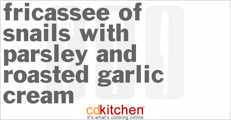 Fricassee Of Snails With Parsley And Roasted Garlic Cream - CDKitchen.com