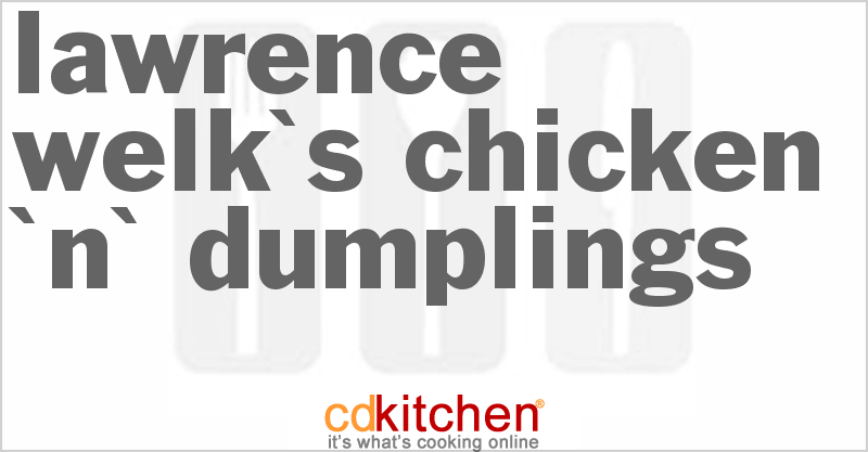 Lawrence Welk's Chicken 'n' Dumplings - CDKitchen.com