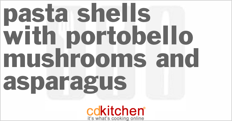 Pasta Shells With Portobello Mushrooms And Asparagus - CDKitchen.com