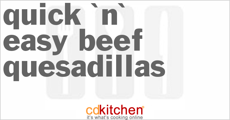 Quick 'n' Easy Beef Quesadillas - CDKitchen.com