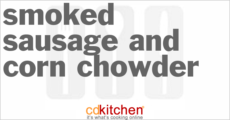 Smoked Sausage And Corn Chowder - CDKitchen.com