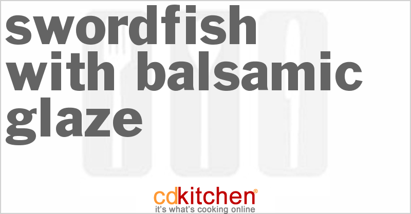 Swordfish with Balsamic Glaze - CDKitchen.com