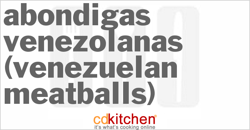 Abondigas Venezolanas (Venezuelan Meatballs) - CDKitchen.com