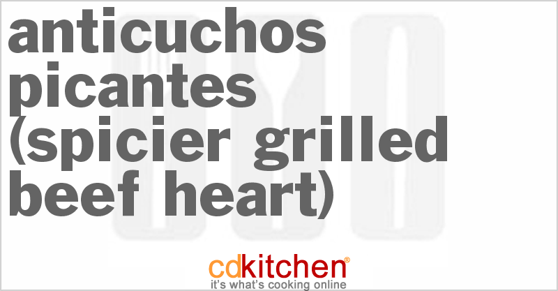 Anticuchos Picantes (Spicier Grilled Beef Heart) - CDKitchen.com
