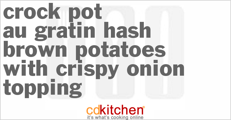 Au Gratin Hash Brown Potatoes With Crispy Onion Topping - CDKitchen.com