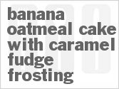 Banana Oatmeal Cake With Caramel Fudge Frosting image