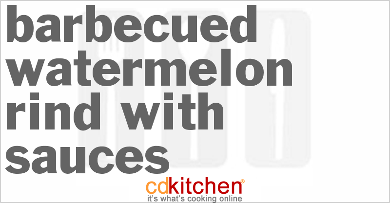 Barbecued Watermelon Rind With Sauces - CDKitchen.com
