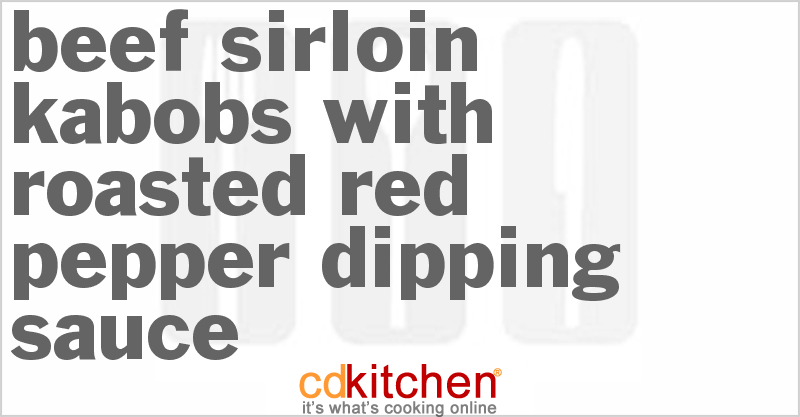 Beef Sirloin Kabobs With Roasted Red Pepper Dipping Sauce - CDKitchen.com