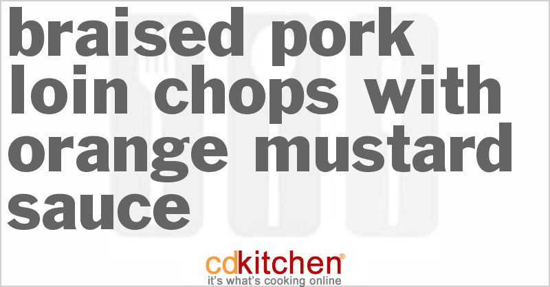 Braised Pork Loin Chops With Orange-Mustard Sauce - CDKitchen.com
