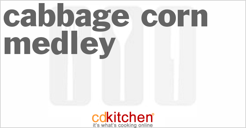 Cabbage-Corn Medley - CDKitchen.com