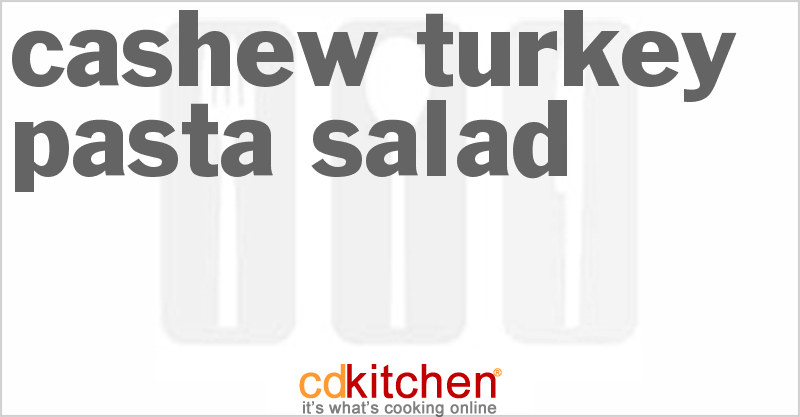 Cashew Turkey Pasta Salad - CDKitchen.com