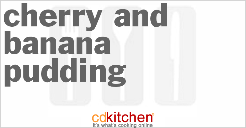 Cherry and Banana Pudding - CDKitchen.com