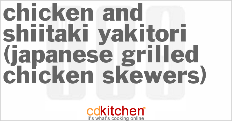 Chicken And Shiitaki Yakitori (Japanese Grilled Chicken Skewers