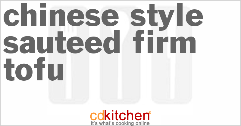 Chinese-Style Sauteed Firm Tofu - CDKitchen.com