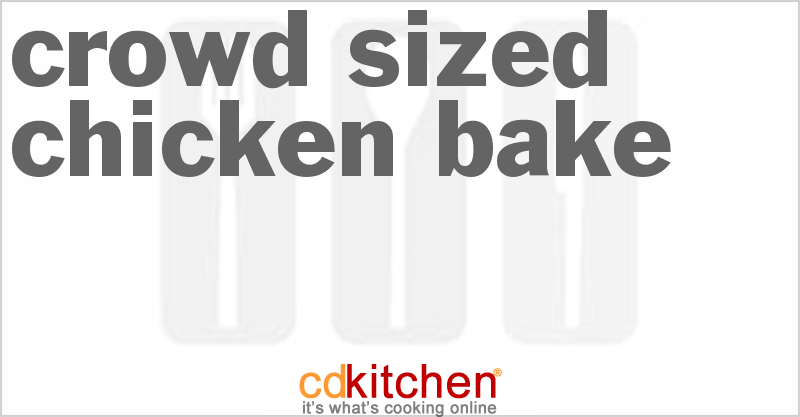 Crowd-Sized Chicken Bake - CDKitchen.com