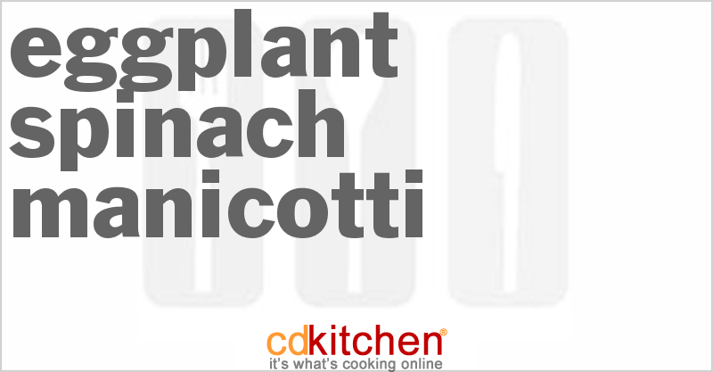 Eggplant Spinach Manicotti - CDKitchen.com
