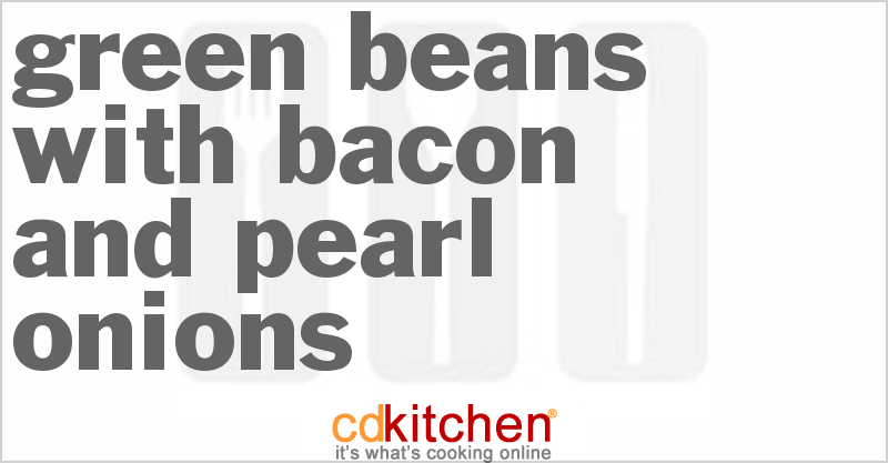 Green Beans With Bacon And Pearl Onions - CDKitchen.com