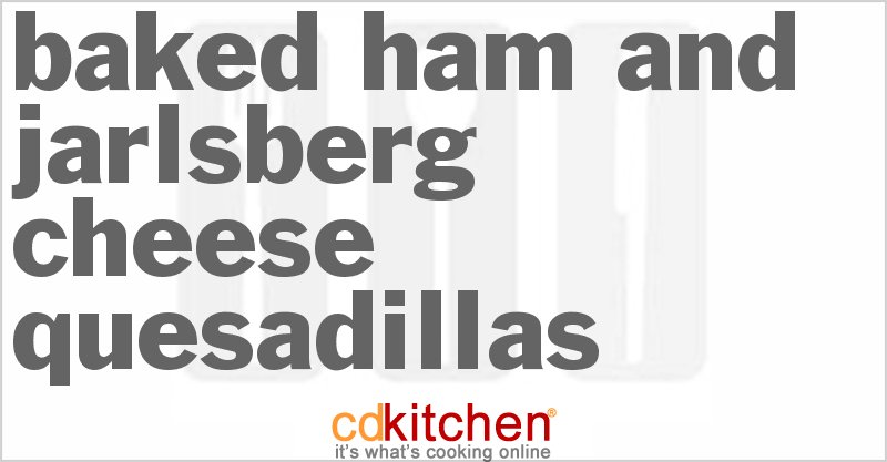 Baked Ham and Jarlsberg Cheese Quesadillas - CDKitchen.com