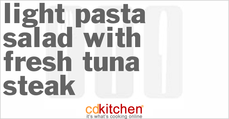 Light Pasta Salad With Fresh Tuna Steak - CDKitchen.com