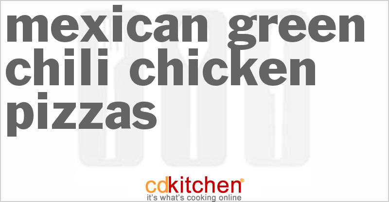 Mexican Green Chili Chicken Pizzas - CDKitchen.com
