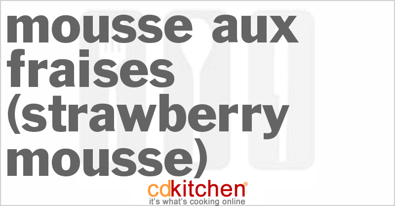 Mousse aux Fraises (Strawberry Mousse) - CDKitchen.com